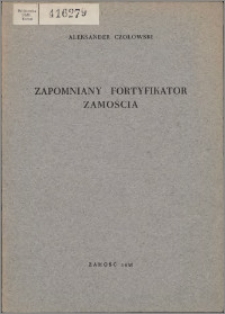 Zapomniany fortyfikator Zamościa