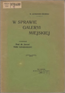 W sprawie galeryi miejskiej : odpowiedź prof. dr. Janowi Bołoz Antoniewiczowi