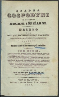 Rządna gospodyni we względzie kuchni i śpiżarni : dzieło dla początkuiących gospodyń i dwornic miasteczkowych i wieyskich. T. 2, Zawieraiący naukę o pieczeniu chleba [...]