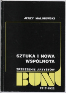 Sztuka i nowa wspólnota : Zrzeszenie Artystów "Bunt" 1917-1922