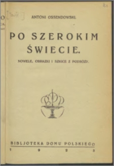Po szerokim świecie : nowele, obrazki i szkice z podróży