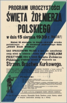 Program uroczystości Święta Żołnierza Polskiego w dniu 15 sierpnia 1939 r. (Wnieb. N.M.P). [Inc.:] Dzień 15 sierpnia to dzień chwały oręża polskiego - to rocznica pamiętnego dnia "Cudu nad Wisłą". Całe społeczeństwo polskie w dniu tym zamanifestuje swoją miłość do żołnierza i weźmie udział w Wielkim Festynie, który w ramach Święta Żołnierza Polskiego urządzony zostanie w Tczewie [...]