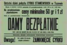 [Afisz] : [Inc.:] Ostatni dzień pobytu Cyrku Staniewskich w Tczewie. Dziś, w czwartek 4 czerwca ostatnie 2 przedstawienia, o godz. 4.30 po poł. i 8:30 wiecz. [...]