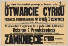 [Afisz] : [Inc.:] 2 dni Cyrk Staniewskich pozostaje w Tczewie tylko 2 dni. Otwarcie cyrku - pierwsze przedstawienie w środę, 3 czerwca o godzinie 4.30 i 8.30 wieczorem [...]