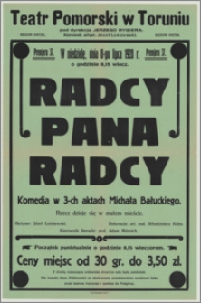 [Afisz] : [Inc.:] Premiera 37. W niedzielę, dnia 8-go lipca 1928 r. o godz. 8.15 wiecz. "Radcy pana Radcy" - komedja w 3-ch aktach Michała Bałuckiego [...]. Reżyser: Józef Leśniewski [...]
