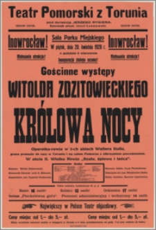 [Afisz] : [Inc.:] Inowrocław! Sala Parku Miejskiego. W piątek, dnia 20 kwietnia 1928 r. o godzinie 8 wieczorem gościnne występy Witolda Zdzitowieckiego "Królowa nocy" - operetka-rewja w 3 aktach Waltera Kollo [...]
