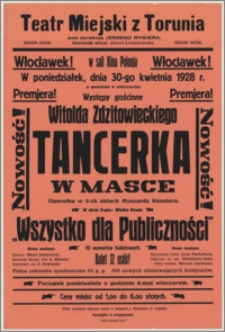 [Afisz] : [Inc.:] Włocławek! Premjera! W sali kina Polonja w poniedziałek, dnia 30-go kwietnia 1928 r. o godzinie 8 wieczorem występy gościnne Witolda Zdzitowieckiego "Tancerka w masce" - operetka w 3-ch aktach Ryszarda Kesslera [...]