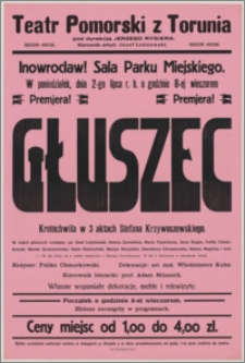 [Afisz] : [Inc.:] Inowrocław! Sala Parku Miejskiego. W poniedziałek, dnia 2-go lipca r.b. o godzinie 8-ej wieczorem premjera! "Głuszec" - krotochwila w 3 aktach Stefana Krzywoszewskiego [...]