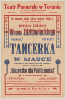 [Afisz] : [Inc.:] XXVII premjera. W sobotę, dnia 31-go marca 1928 r. o godz. 8-ej wieczorem występy gościnne Witolda Zdzitowieckiego "Tancerka w masce" - operetka w 3-ch aktach Ryszarda Kesslera [...]