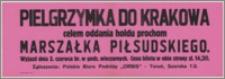 [Afisz] : [Inc.:] Pielgrzymka do Krakowa celem oddania hołdu prochom Marszałka Piłsudskiego. Wyjazd dnia 3 czerwca br. w godz. wieczornych [...]