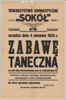 [Afisz] : [Inc.:] Towarzystwo Gimnastyczne "Sokół" Toruń II urządza dnia 4 sierpnia 1935 r. zabawę taneczną na sali drha Karłowskiego przy ul. Sobieskiego 56 [...]