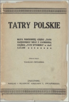Tatry Polskie : mapa wschodniej części "Tatr Zachodnich" wraz z zachodnią częścią "Tatr Wysokich" w skali 1:37.500