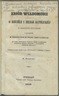 Zbiór wiadomości o kościele i religii katolickiéj w Cesarstwie Rossyjskiem a szczególniéj w prowincyach od Polski przyłączonych od czasu pierwszego rozbioru Polski aż do końca panowania cesarza Alexandra I. i początków panowania Mikołaja I Cz. 1