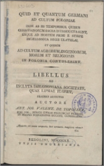 Quid et quantum Germani ad cultum Poloniae inde ab iis temporibus, quibus Christianorum sacra introducta sunt, usque ad mortem primi e Stirpe Iagellonica regis Ulatislai, et quidem ad cultum agrorum, ingeniorum, morum et religionis in Polonia contulerint