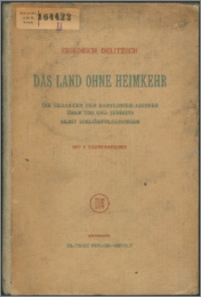 Das Land ohne Heimkehr : die Gedanken der Babylonier-Assyrer über Tod und Jenseits nebst Schlussfolgerungen
