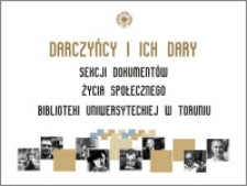 Darczyńcy i ich dary Sekcji Dokumentów Życia Społecznego Biblioteki Uniwersyteckiej w Toruniu : wystawa
