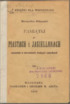 Pamiątki po Piastach i Jagiellonach pozostałe w wierzeniach, tradycji i zabytkach