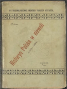 Historya Polaka w niewoli (1764-1894) : rozłożona na dnie i miesiące