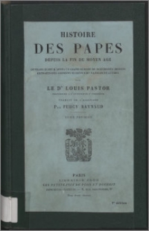Histoire des papes depuis la fin du Moyen Âge : ouvrage écrit d'après un grand nombre de documents inèdits extraits des archives secrètes du Vatican et autres. T. 1, [Les Papes depuis l'exil d'Avignon jusqu'à la fin du Grand Schisme, Débuts de la Renaissance à Rome (1305-1447)]