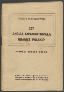Czy Anglia gwarantowała granice Polski? : pamięci Józefa Becka