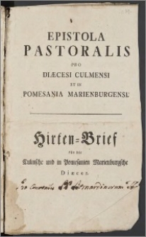 Epistola Pastoralis Pro Diæcesi Culmensi Et In Pomesania Marienburgensi = Hirten-Brief für die Culmsche und in Pomesanien Marienburgsche Diæces / [Carolus Sacri Romani Imperii ex Principibus Comes de Hohenzollern [...] Episcopus Culmensis & in Pomesania Mariæburgensis Abbas Commendatarius Pelplinensis & Olivensis [...]