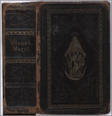 Wianek ku czci Najświętszéj Maryi Panny z różnych nabożeństw uwity