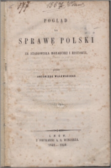 Pogląd na sprawę Polski ze stanowiska monarchii i historyi T. 1