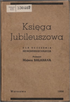 Księga jubileuszowa dla uczczenia sześćdziesięciolecia profesora Majera Bałabana Cz. 1, Akademia.