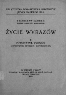 Życie wyrazów. [T.] 1, Powstawanie wyrazów : (nowotwory swojskie i zapożyczenia)