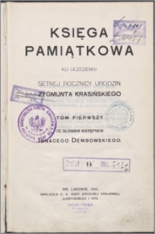 Księga pamiątkowa ku uczczeniu setnej rocznicy urodzin Zygmunta Krasińskiego. T. 1