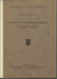 Z badań nad antropologią Śląska : skład rasowy katowickiej młodzieży poborowej