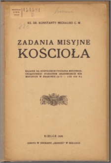 Zadania misyjne Kościoła : kazanie na rozpoczęcie Tygodnia Misyjnego urządzonego staraniem Akademickich Kół Misyjnych w Krakowie (26/II - 4/III 1928 r.)