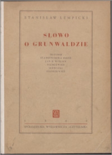 Słowo o Grunwaldzie : Długosz, Staroświecka pieśń, Jan z Wiślicy, Niemcewicz, Słowacki, Sienkiewicz