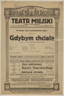 [Afisz:] Gdybym chciała. Komedja w 3 aktach Pawła Geraldy'ego i Roberta Spitzera