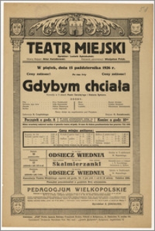 [Afisz:] Gdybym chciała. Komedja w 3 aktach Pawła Geraldy'ego i Roberta Spitzera