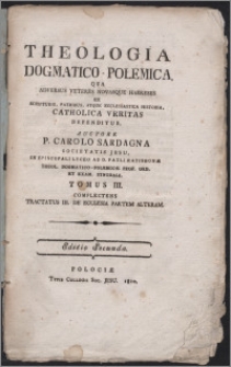 Theologia dogmatico-polemica qua adversus veteres novasque haereses ex scripturis, patribus, atque ecclesiastica historia, catholica veritas defenditur