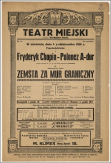 [Afisz:] Fryderyk Chopin - Polonez A-dur. Aleksander hr. Fredro - Zemsta za mur graniczny. Komedja w 4 aktach