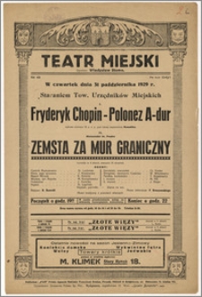[Afisz:] Fryderyk Chopin - Polonez A-dur. Aleksander hr. Fredro - Zemsta za mur graniczny. Komedja w 4 aktach