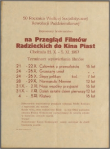 [Afisz filmowy. Incipit] 50 Rocznica Wielkiej Rewolucji Październikowej zapraszamy społeczeństwo na przegląd filmów radzieckich do Kina Piast Chełmża 21.X. - 5. XI.1967. Terminarz wyświetlania filmów