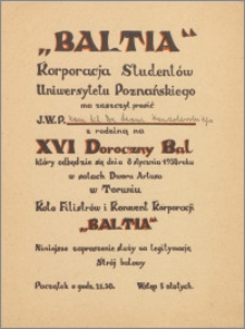 [Zaproszenie. Incipit] "Baltia" Korporacja Studentów Uniwersytetu Poznańskiego ma zaszczyt prosić J.W.P.... na XVI Doroczny Bal
