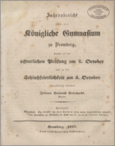 Jahresbericht über das Königliche Gymnasium zu Bromberg womit zu der öffentlichen Prüfung am 4. October und zu der Schlussfeierlichkeit am 5. October