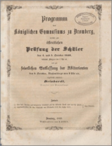Programm des Königlichen Gymnasiums zu Bromberg, womit zu der öffentlichen Prüfung der Schüler den 4. und 5. October 1853, beidemal Morgens von 8 Uhr ab, und zur keierlichen Entlassung der Abiturienten den 5.October, Nachmittags von 3 Uhr an