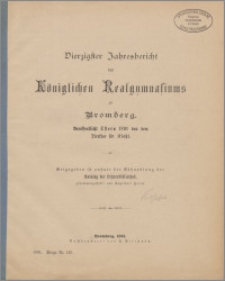 Vierzigster Jahresbericht des Königlichen Realgymnasiums zu Bromberg