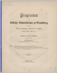 Programm des Königl. Gymnasiums zu Bromberg, womit zur Feier 50 jährigen Jubilaums der Anslalt