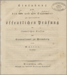 Einladung zu der den 1ten und 2ten October zu haltenden öffentlichen Prüfung der sämmtlichen Klassen des Gymnasiums zu Bromberg