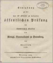 Einladung zu der den 7ten Oktober zu haltenden öffentlichen Prüfung der sämmtlichen Klassen des Königl. Gymnasiums zu Bromberg