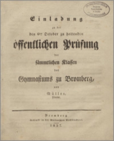 Einladung zu der den 6ten Oktober zu haltenden öffentlichen Prüfung der sämmtlichen Klassen des Gymnasiums zu Bromberg