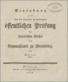 Einladung zu der den 7ten October zu haltenden öffentlichen Prüfung der sämmtlichen Klassen des Gymnasiums zu Bromberg