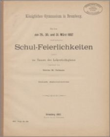 Königliches Gymnasium in Bromberg. Zu den am 29., 30. und 31. März 1882 stattfindenden Schul-Prüfungen und Feierlichkeiten