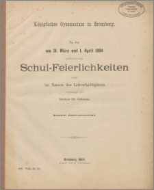Königliches Gymnasium in Bromberg. Zu den am 31. März und 1. April 1884 stattfindenden Schul-Feierlichkeiten
